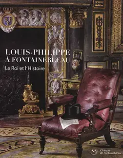 LOUIS-PHILIPPE À FONTAINEBLEAU LE ROI ET L'HISTOIRE