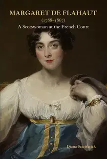 MARGARET DE FLAHAUT, 1788-1867: A SCOTSWOMAN AT THE FRENCH COURT