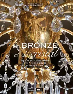 DE BRONZE ET DE CRISTAL   OBJETS D'AMEUBLEMENT XVIIIe-XIXe DU MOBILIER NATIONAL