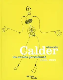 ALEXANDER CALDER : LES ANNÉES PARISIENNES, 1926-1933