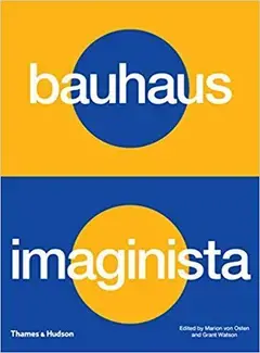 Bauhaus Imaginista: A School in the World /anglais