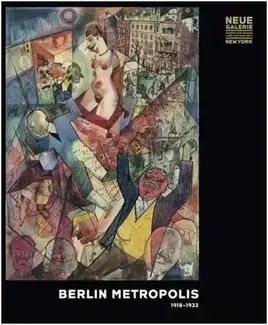 Berlin Metropolis 1918-1933 (Neue Galerie) /anglais