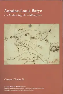 CARNETS D'ETUDES 28 : ANTOINE-LOUIS BARYE - LE MICHEL-ANGE DE LA MENAGERIE