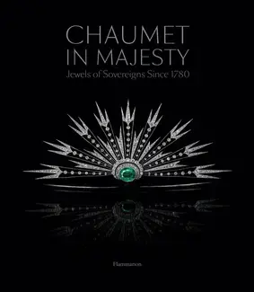 CHAUMET IN MAJESTY : JEWELS OF THE SOVEREIGNS SINCE 1780