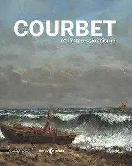 Courbet et l'impressionnisme - [exposition, Ornans, Musée Gustave Courbet, 9 juillet-17 octobre 2016]