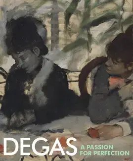 DEGAS: A PASSION FOR PERFECTION