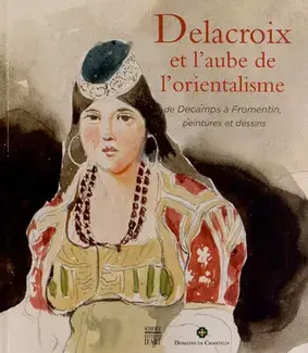 DELACROIX ET L'AUBE DE L'ORIENTALISME   DE DECAMPS À FROMENTIN, DESSINS ET PEINTURES