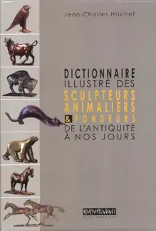 DICTIONNAIRE ILLUSTRÉ DES SCULPTEURS ANIMALIERS & FONDEURS   DE L'ANTIQUITÉ À NOS JOURS