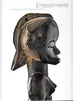 Embodiments Masterworks of African Figurative Sculpture /anglais