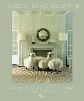 The Houses That We Dreamt Of : The Interiors of Delphine and Reed Krakoff /anglais