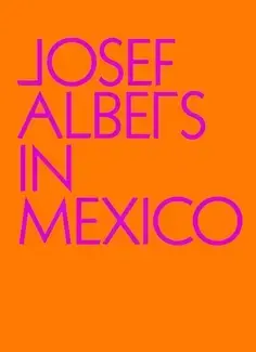 Josef Albers in Mexico /anglais