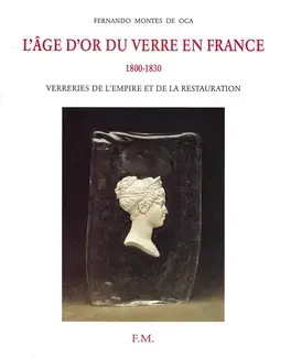 L'ÂGE D'OR DU VERRE EN FRANCE, 1800-1830    VERRERIES DE L'EMPIRE ET DE LA RESTAURATION