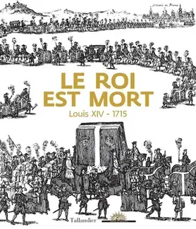 LE ROI EST MORT : LOUIS XIV, 1715