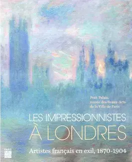 LES IMPRESSIONNISTES À LONDRES : ARTISTES FRANÇAIS EN EXIL, 1870-1904