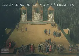 LES JARDINS DE LOUIS XIV À VERSAILLES : LE CHEF-D'OEUVRE DE LE NÔTRE