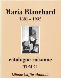 MARIA BLANCHARD : LE PLUS GRAND PEINTRE ESPAGNOL DU XXE SIÈCLE   VOLUME 1