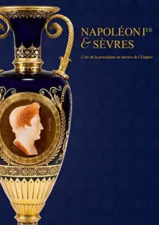 NAPOLEON ET SÈVRES : L'ART DE LA PORCELAINE AU SERVICE DE L'EMPIRE