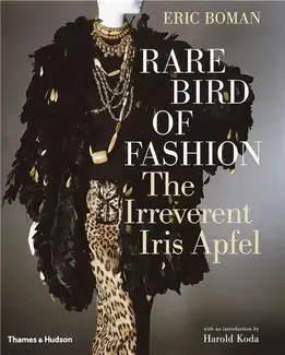 Rare Bird of Fashion The Irreverent Iris Apfel /anglais