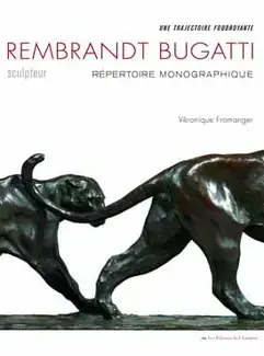 REMBRANDT BUGATTI SCULPTEUR : RÉPERTOIRE MONOGRAPHIQUE, UNE TRAJECTOIRE FOUDROYANTE