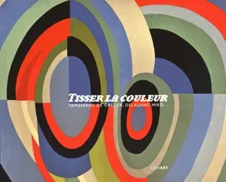 Tisser la couleur tapisseries de calder delaunay miro