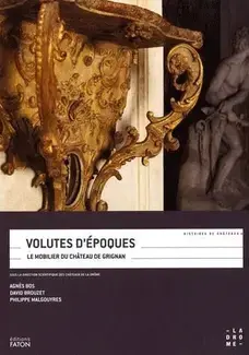 VOLUTES D'ÉPOQUES : LE MOBILIER DU CHÂTEAU DE GRIGNAN