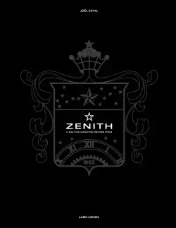 ZENITH : LA SAGA D'UNE MANUFACTURE HORLOGÈRE ÉTOILéE