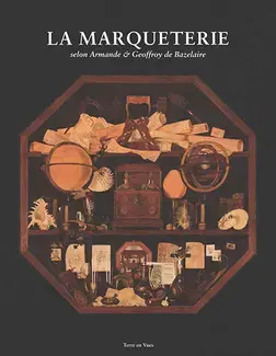 LA MARQUETERIE SELON ARMANDE ET GEOFFROY DE BAZELAIRE