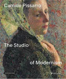 Camille Pissarro The Studio Of Modernism /anglais