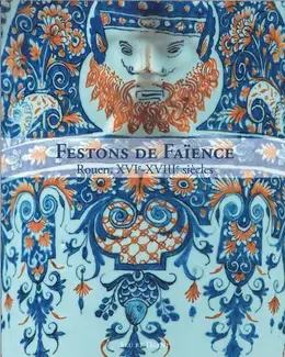 FESTONS DE FAIENCE : ROUEN, XVIE-XVIIIE SIÈCLE