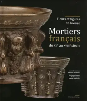 MORTIERS FRANCAIS DU XVe AU XIXe SIÈCLE   FLEURS ET FIGURES DE BRONZE