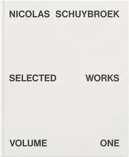 Nicolas Schuybroek Selected Works Volume One /anglais