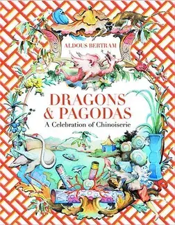 Dragons & Pagodas A Celebration of Chinoiserie /anglais