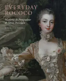 EVERYDAY ROCOCO  MADAME DE POMPADOUR & SÈVRES PORCELAIN