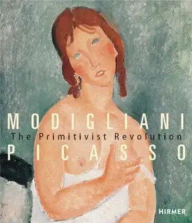 Modigliani Picasso The Primitivist Revolution /anglais