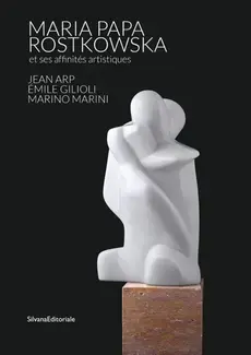 Maria Papa Rostkowska et ses affinités artistiques - Jean Arp, Émile Gilioli, Marino Marini