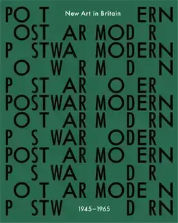 Postwar Modern: New Art In Britain, 1945-65 /anglais