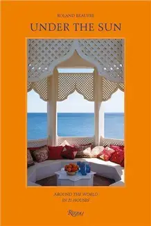 Roland Beaufre Under The Sun : Around the World in 21 Houses /anglais