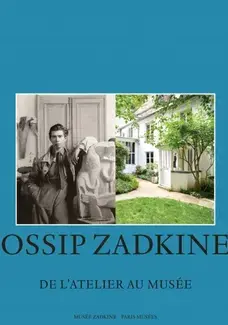 Ossip Zadkine, de l'atelier au musée