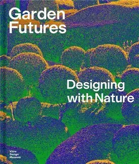 Garden Futures Designing with Nature /anglais