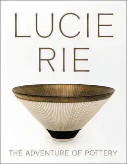 Lucie Rie The Adventure of Pottery /anglais