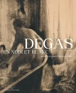 Degas en noir et blanc - Dessins. Estampes. Photographies