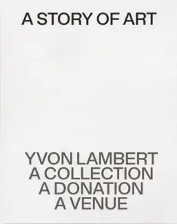 A STORY OF ART: YVON LAMBERT, A COLLECTION, A DONATION, A VENUE