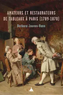 Amateurs et restaurateurs de tableaux à Paris (1789-1870)