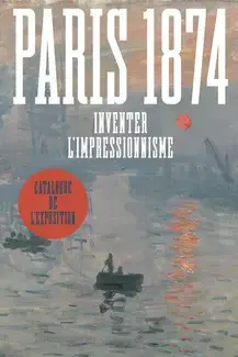 Paris 1874. Inventer l'impressionnisme