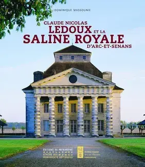 Claude Nicolas Ledoux et la saline royale d'Arc-et-Senans