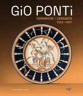 GIO PONTI: CERAMICHE / CERAMICS 1922-1967   OLTRE DUECENTO OPERE DELL'INVENTORE DEL MADE IN ITALY